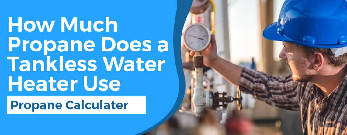How Much Propane Does a Tankless Water Heater Use