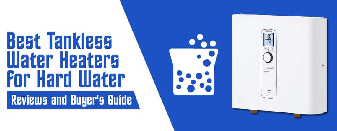 Best Tankless Water Heaters for Hard Water